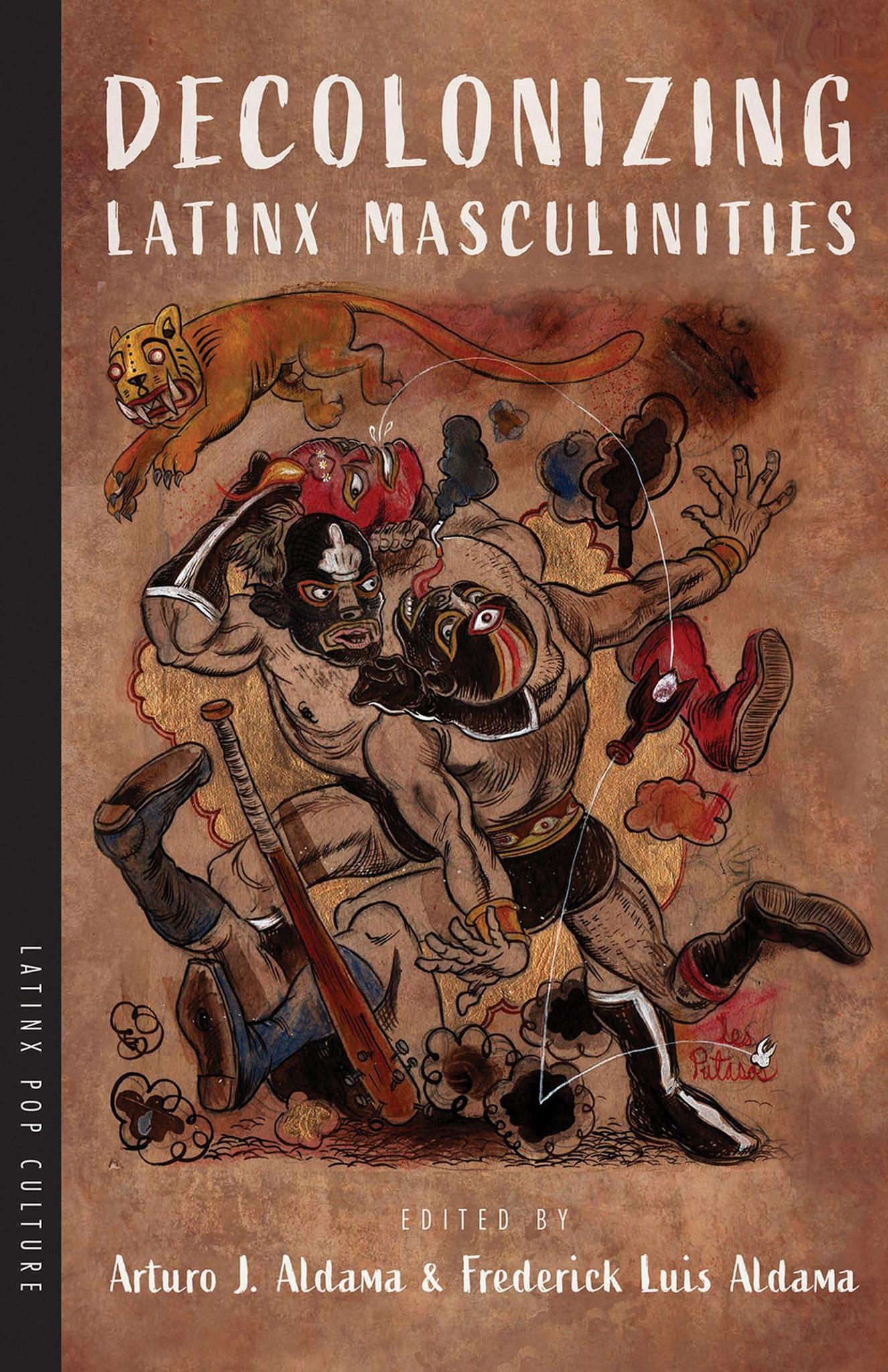 Decolonizing Latinx Masculinities (Latinx Pop Culture)