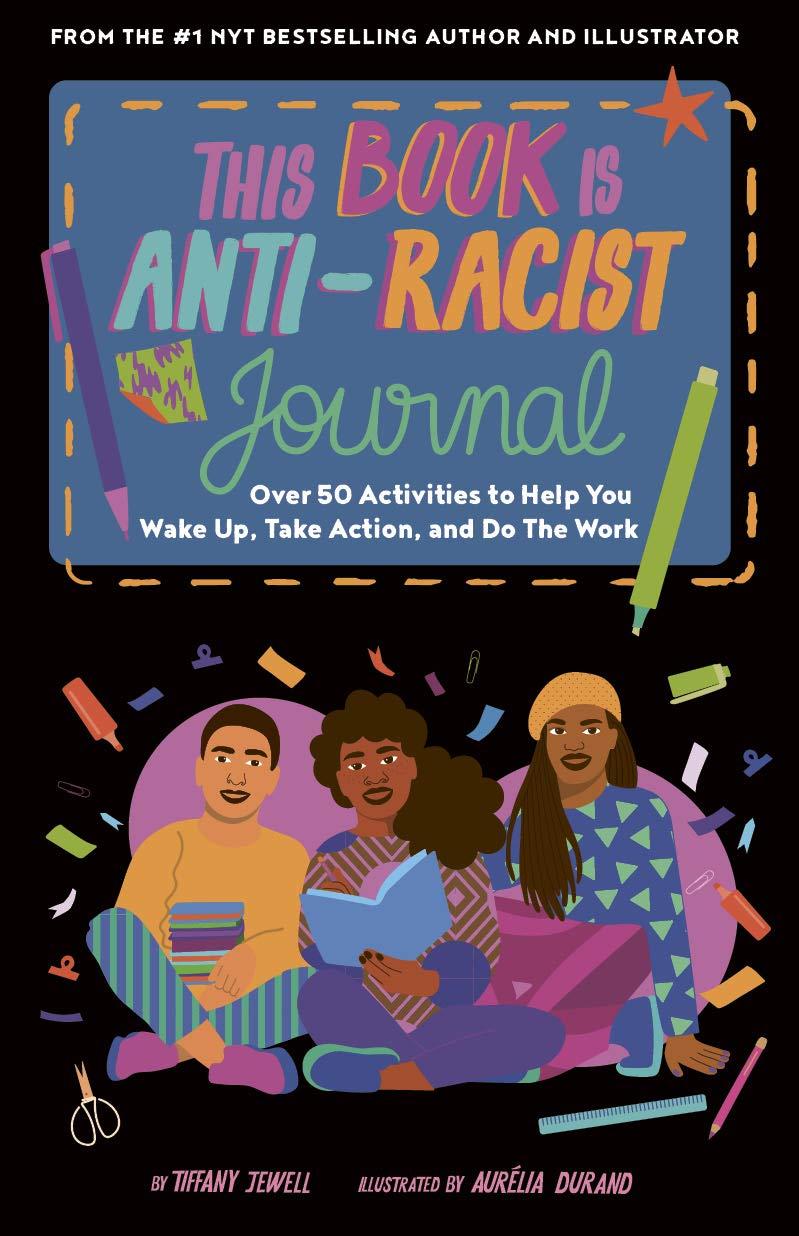 This Book Is Anti-Racist Journal: Over 50 Activities to Help You Wake Up, Take Action, and Do The Work (Empower the Future)