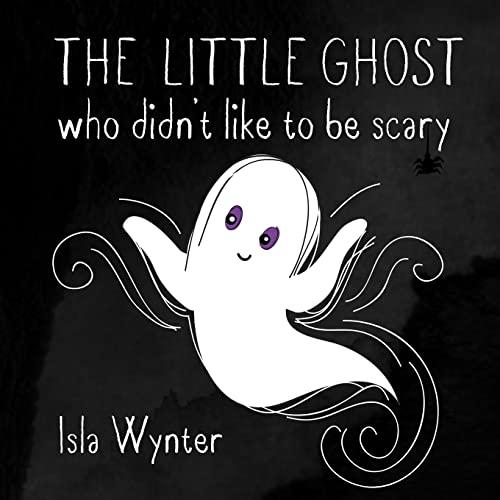 The Little Ghost Who Didn't Like to Be Scary: A Halloween Picture Book