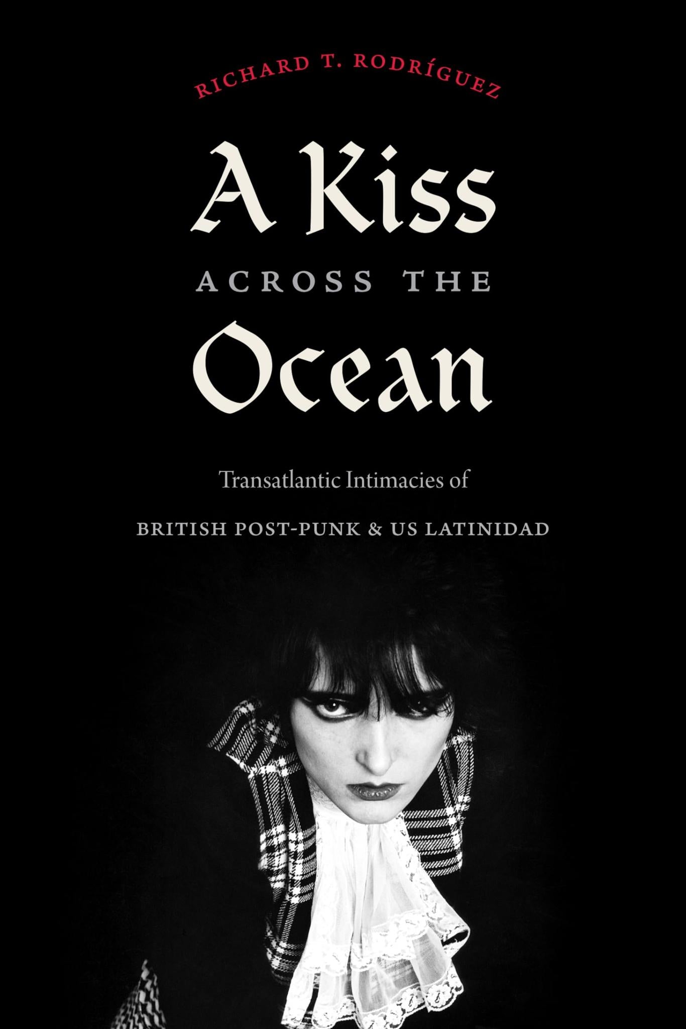 A Kiss across the Ocean: Transatlantic Intimacies of British Post-Punk and US Latinidad Paperback