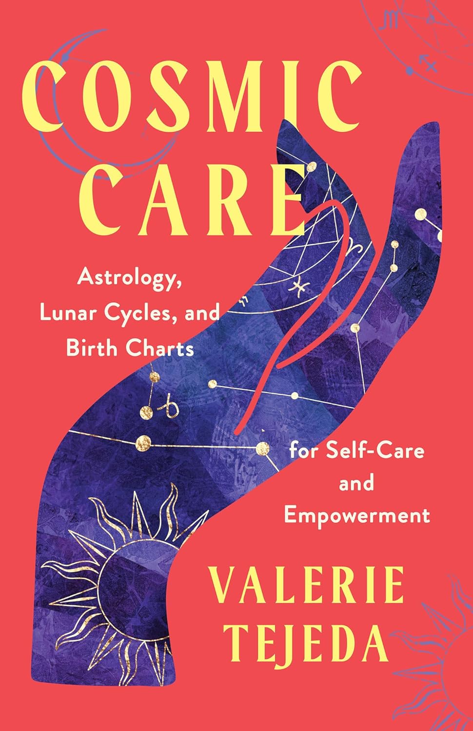 Cosmic Care ASTROLOGY, LUNAR CYCLES, AND BIRTH CHARTS FOR SELF-CARE AND EMPOWERMENT (PB)