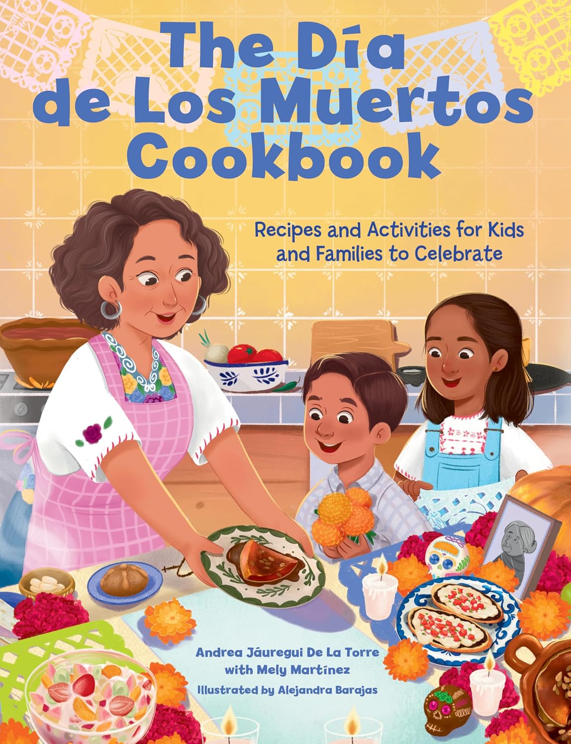 The Dia de Los Muertos Cookbook: Recipes and Activities for Kids and Families to Celebrate (Holiday Celebration)