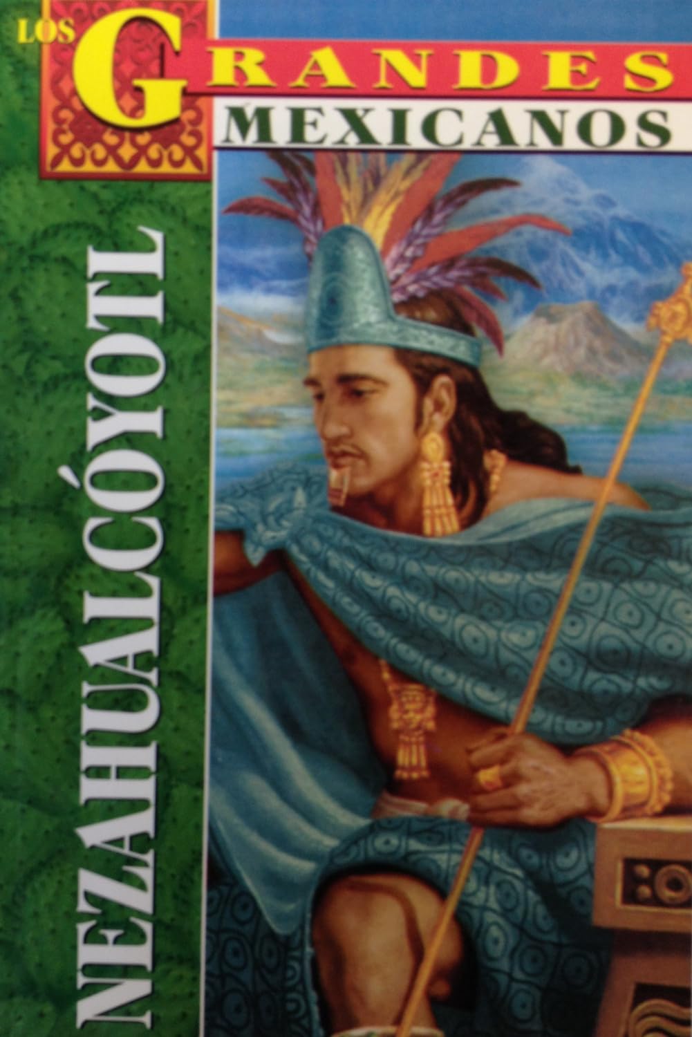 Los Grandes - Nezahualcoyotl (Greatest Mexicans) (Spanish Edition)