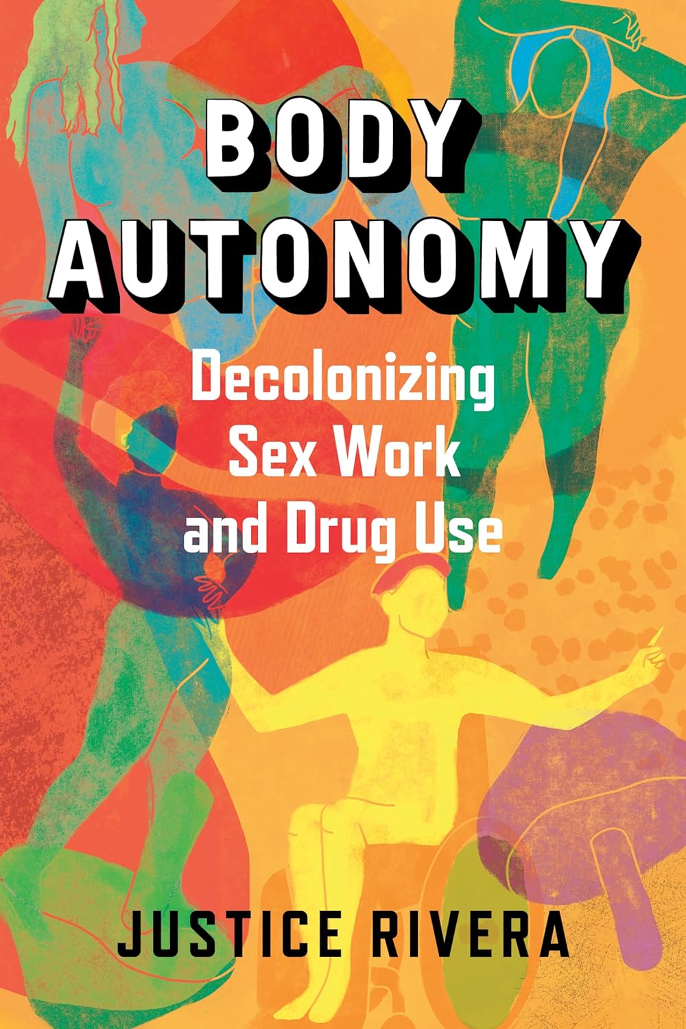 Body Autonomy: Decolonizing Sex Work and Drug Use (PB)
