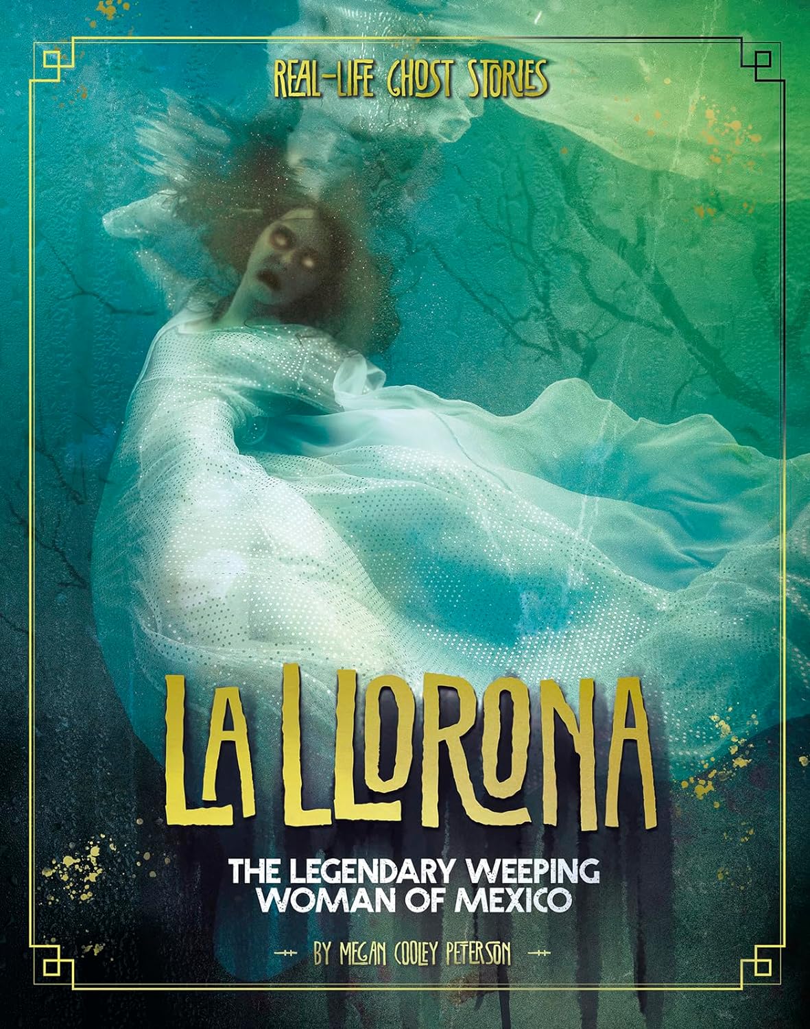 La Llorona: The Legendary Weeping Woman of Mexico (Real-Life Ghost Stories) Library Binding – Illustrated