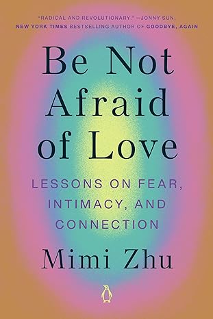 Be Not Afraid of Love: Lessons on Fear, Intimacy, and Connection Paperback