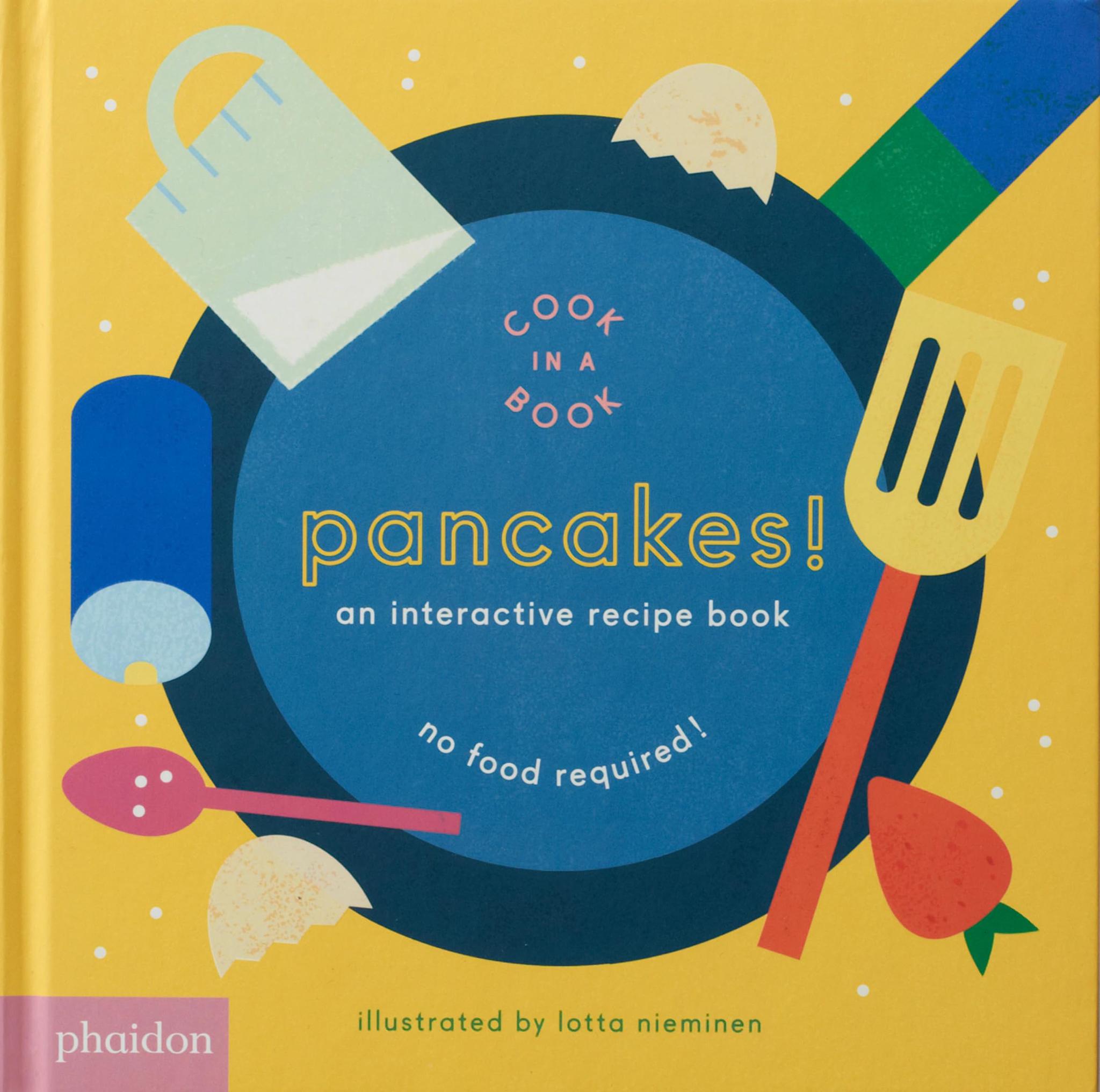 Pancakes!: An Interactive Recipe Book (Cook In A Book) Board book