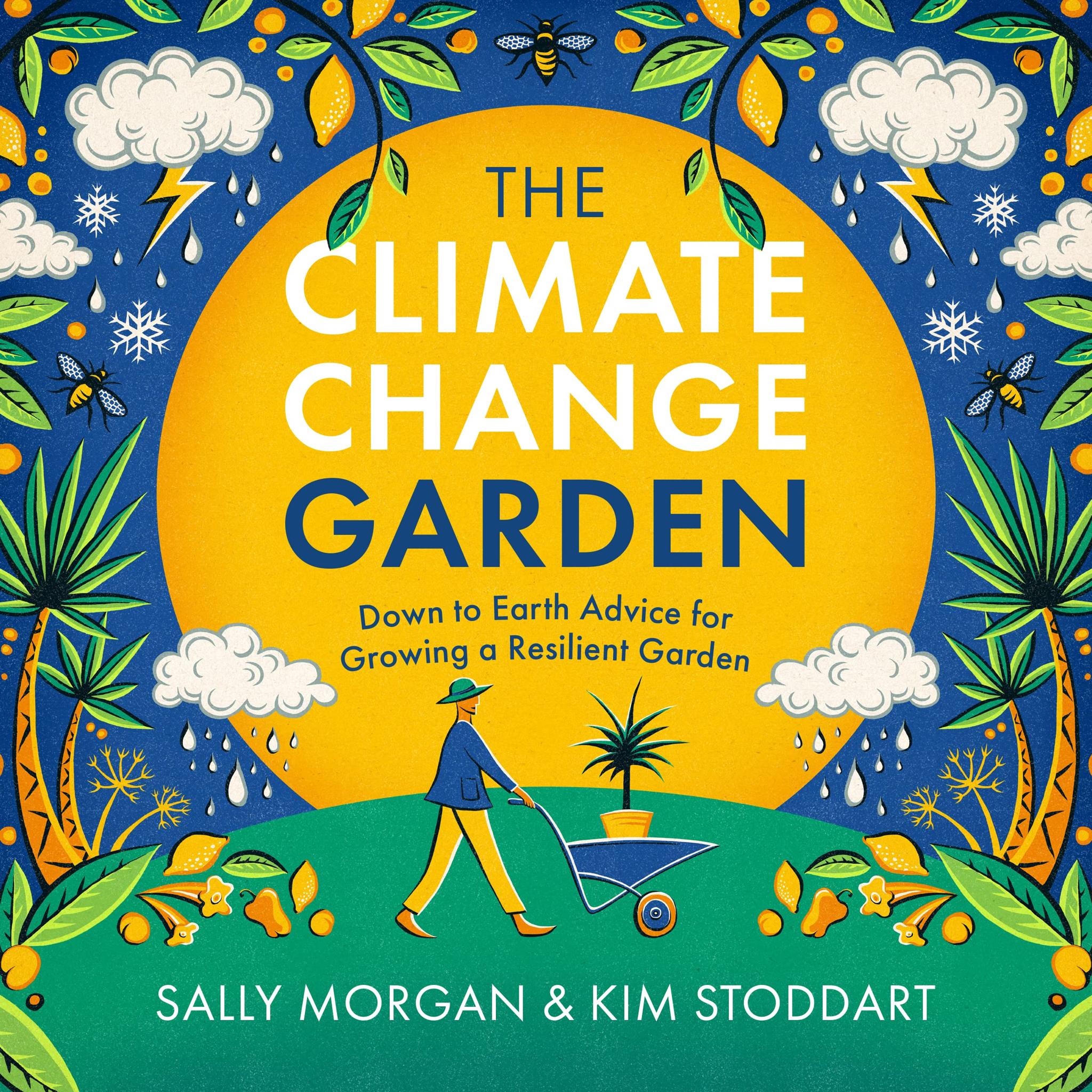 The Climate Change Garden, Updated Edition: Down to Earth Advice for Growing a Resilient Garden