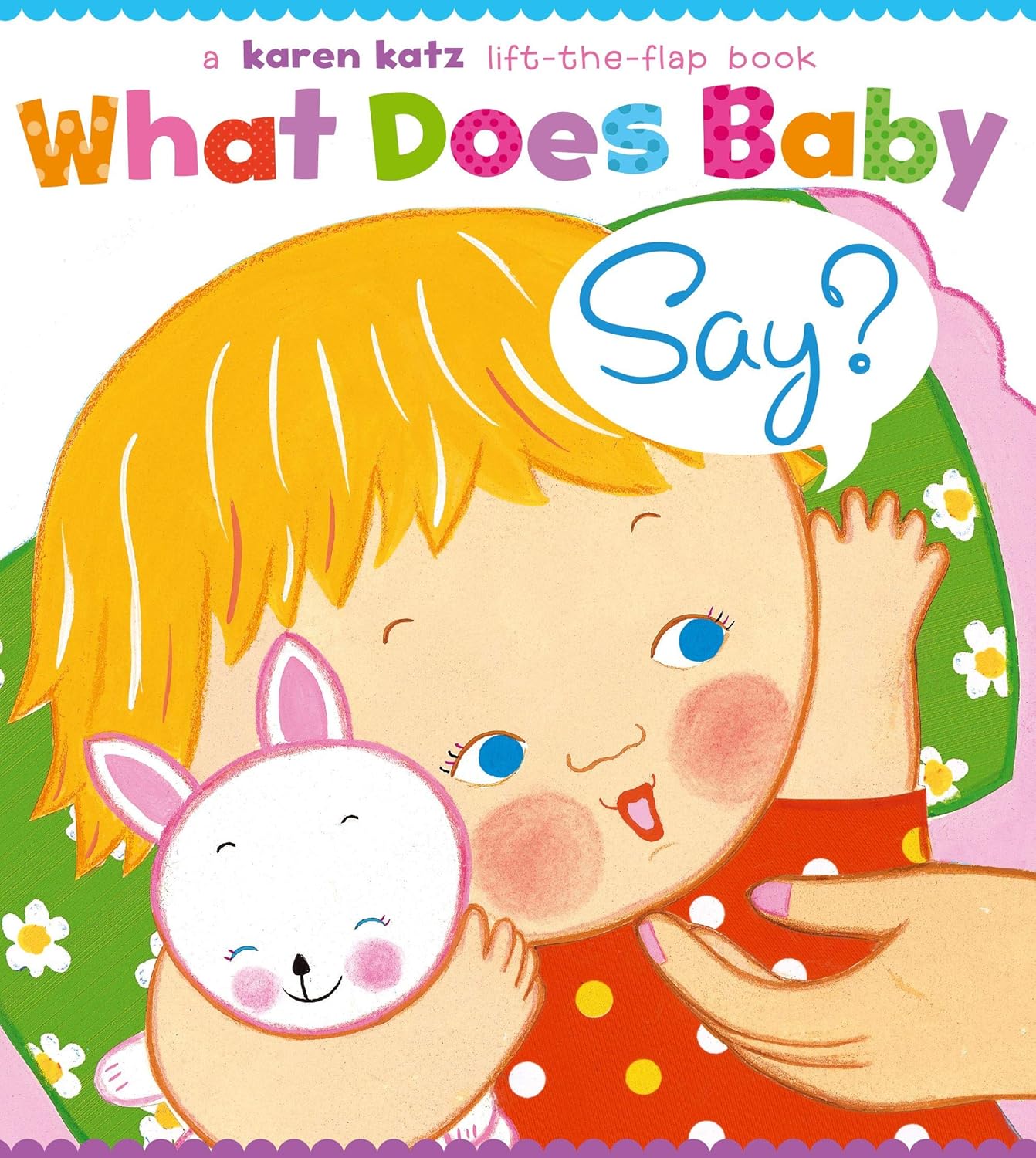 What Does Baby Say?: A Karen Katz Lift-the-Flap Book
