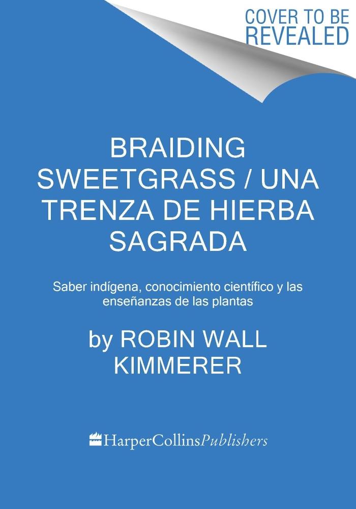 Braiding Sweetgrass / Una trenza de hierba sagrada (Spanish edition): Sabiduría indígena, conocimiento científico y las enseñanzas de las plantas