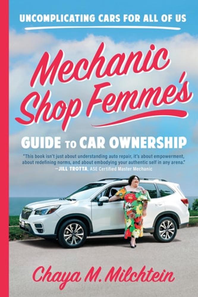 Mechanic Shop Femme’s Guide to Car Ownership: Uncomplicating Cars for All of Us