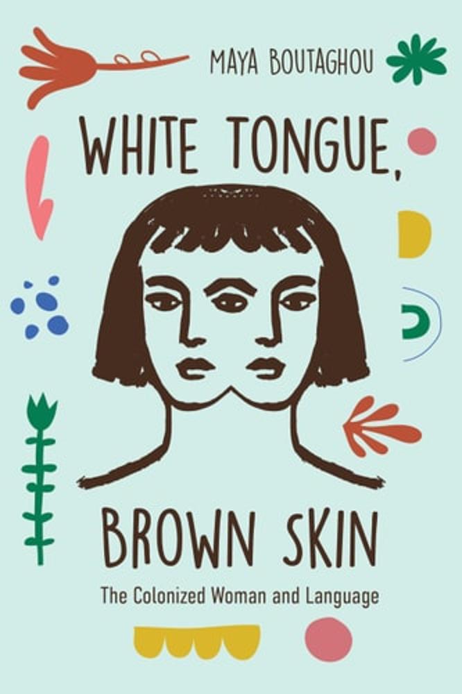 White Tongue, Brown Skin: The Colonized Woman and Language