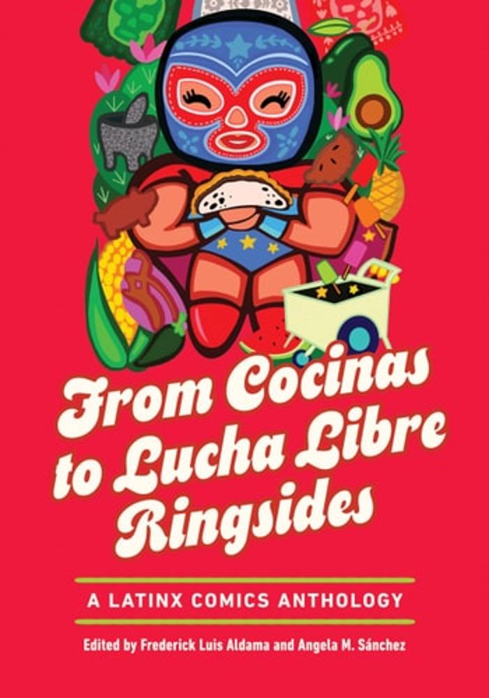 From Cocinas to Lucha Libre Ringsides A Latinx Comics Anthology