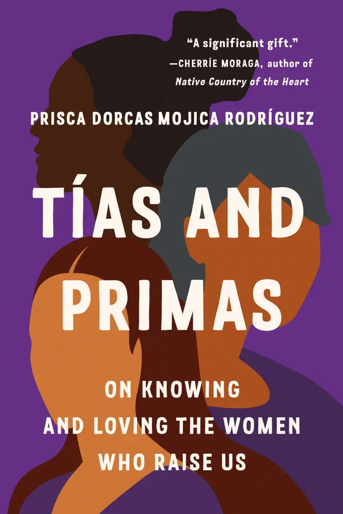Tías and Primas: On Knowing and Loving the Women Who Raise Us