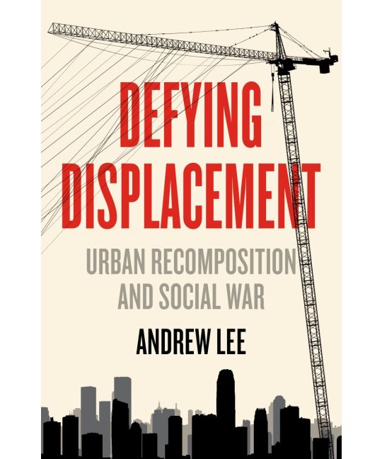Defying Displacement: Urban Recomposition and Social War