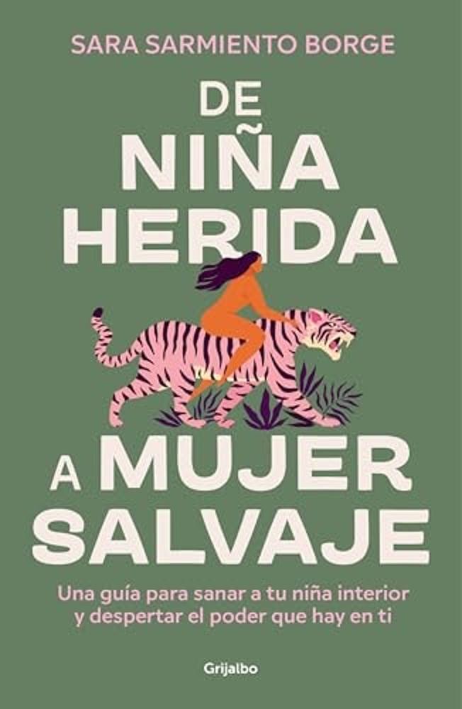 De niña herida a mujer salvaje: Una guía para sanar a tu niña interior y despertar el poder que hay en ti