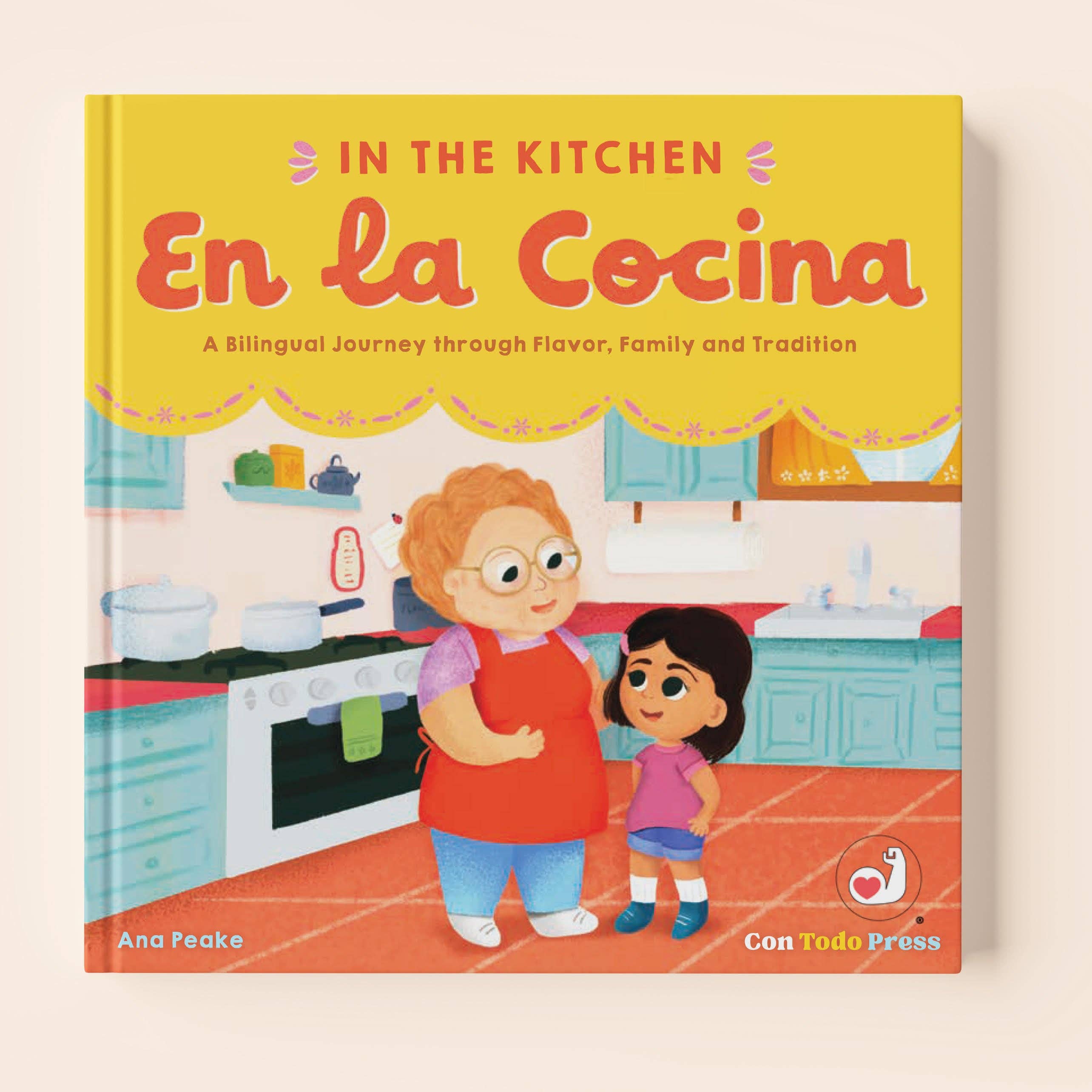 In the Kitchen, En La Cocina :A Bilingual Journey through Flavor, Family and Tradition