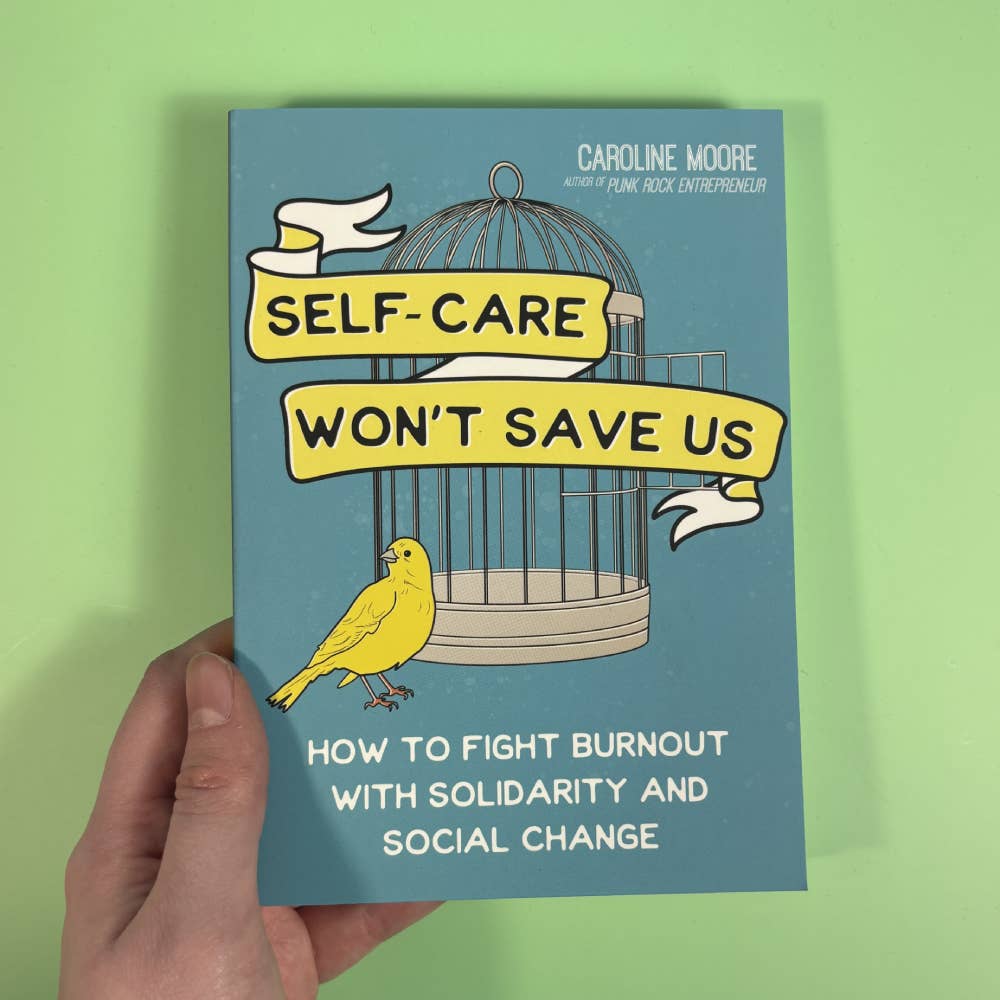 Self Care Won't Save Us: How to Fight Burnout