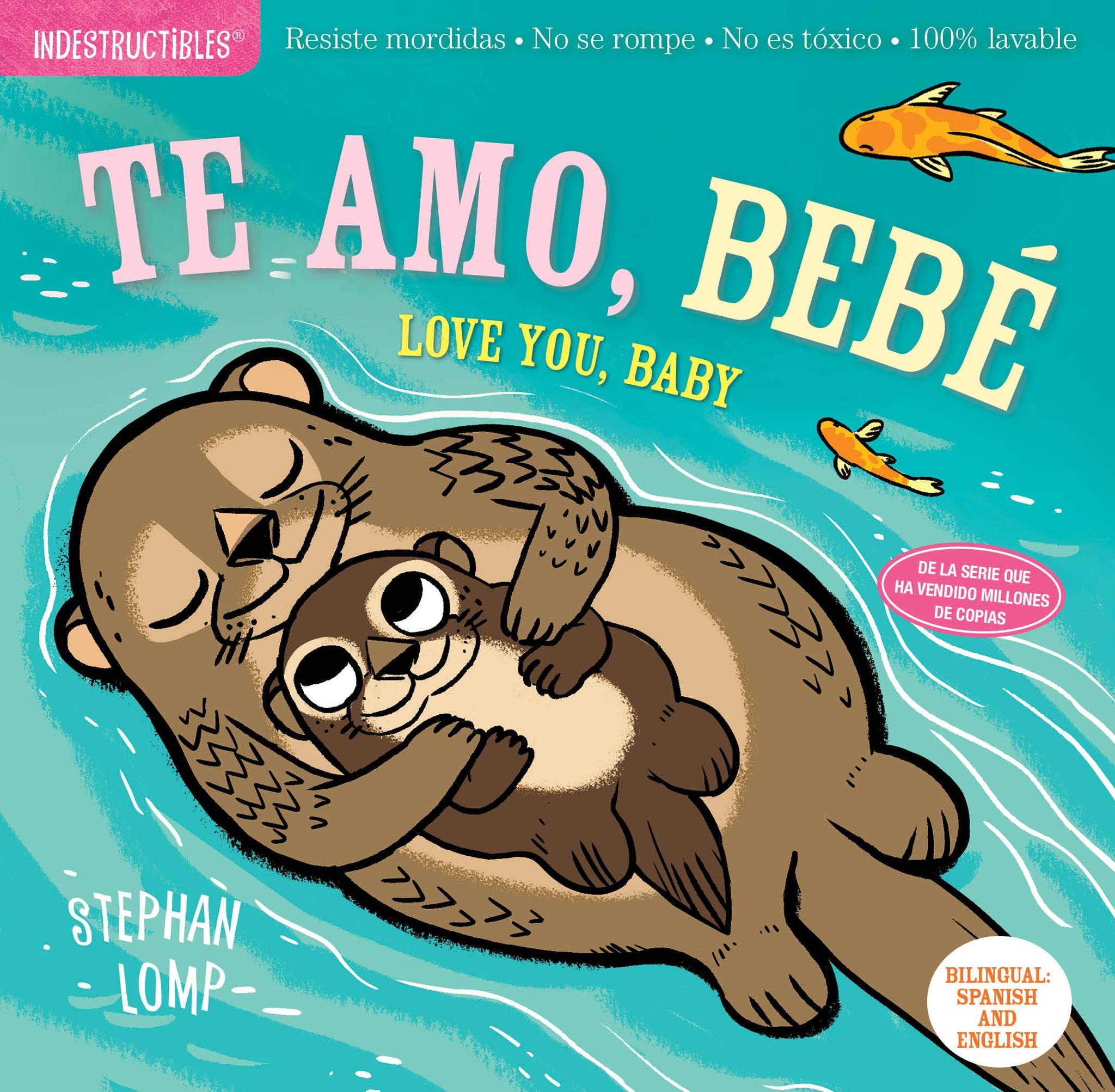 Indestructibles: Te Amo, Bebé / Love You, Baby: Chew Proof - Rip Proof - Nontoxic - 100% Washable (Book for Babies, Newborn Books, Safe to Chew)