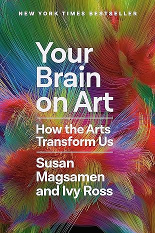 Your Brain on Art: How the Arts Transform Us Hardcover