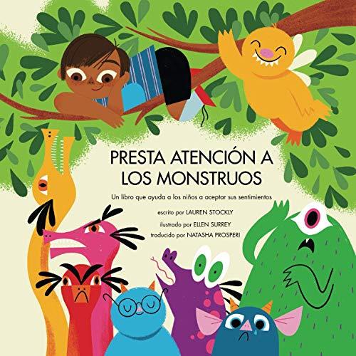 Presta atención a los monstruos: Un libro que ayuda a los niños a aceptar sus sentimientos (Spanish Edition)