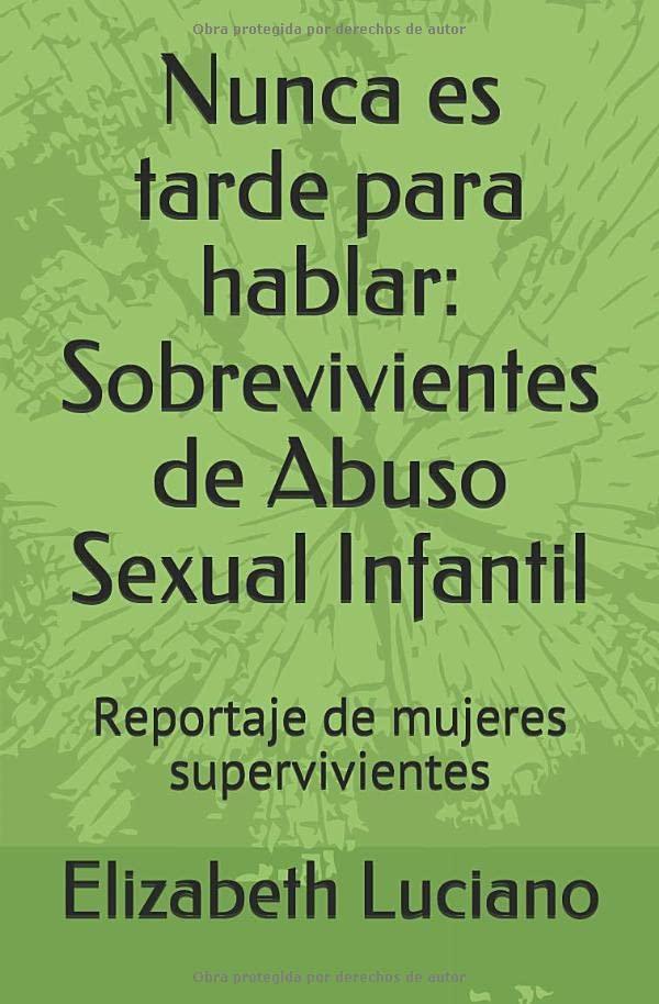 Nunca es tarde para hablar: Sobrevivientes de Abuso Sexual Infantil: Reportaje de mujeres supervivientes (Spanish Edition)