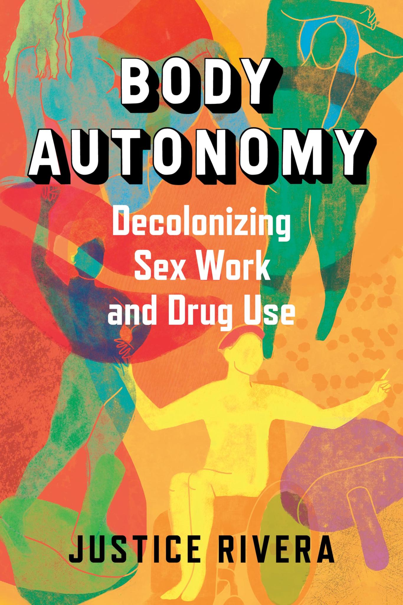 Body Autonomy: Decolonizing Sex Work and Drug Use (PB)