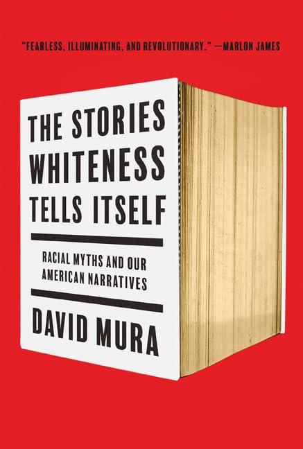 The Stories Whiteness Tells Itself: Racial Myths and Our American Narratives Paperback