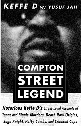 COMPTON STREET LEGEND: Notorious Keffe D’s Street-Level Accounts of Tupac and Biggie Murders, Death Row Origins, Suge Knight, Puffy Combs, and Crooked Cops