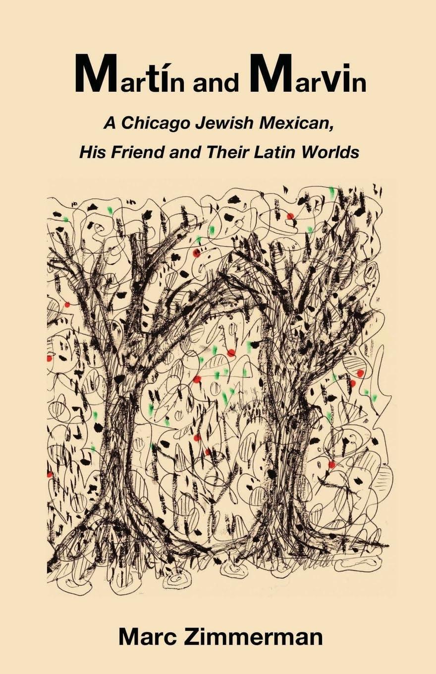 Martín and Marvin: A Chicago Jewish Mexican, His Friend and Their Latin Worlds