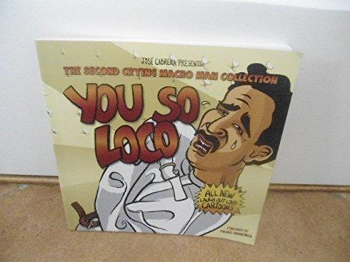 Jose Cabera Presents: You So Loco: The Second Crying MacHo Man Collection