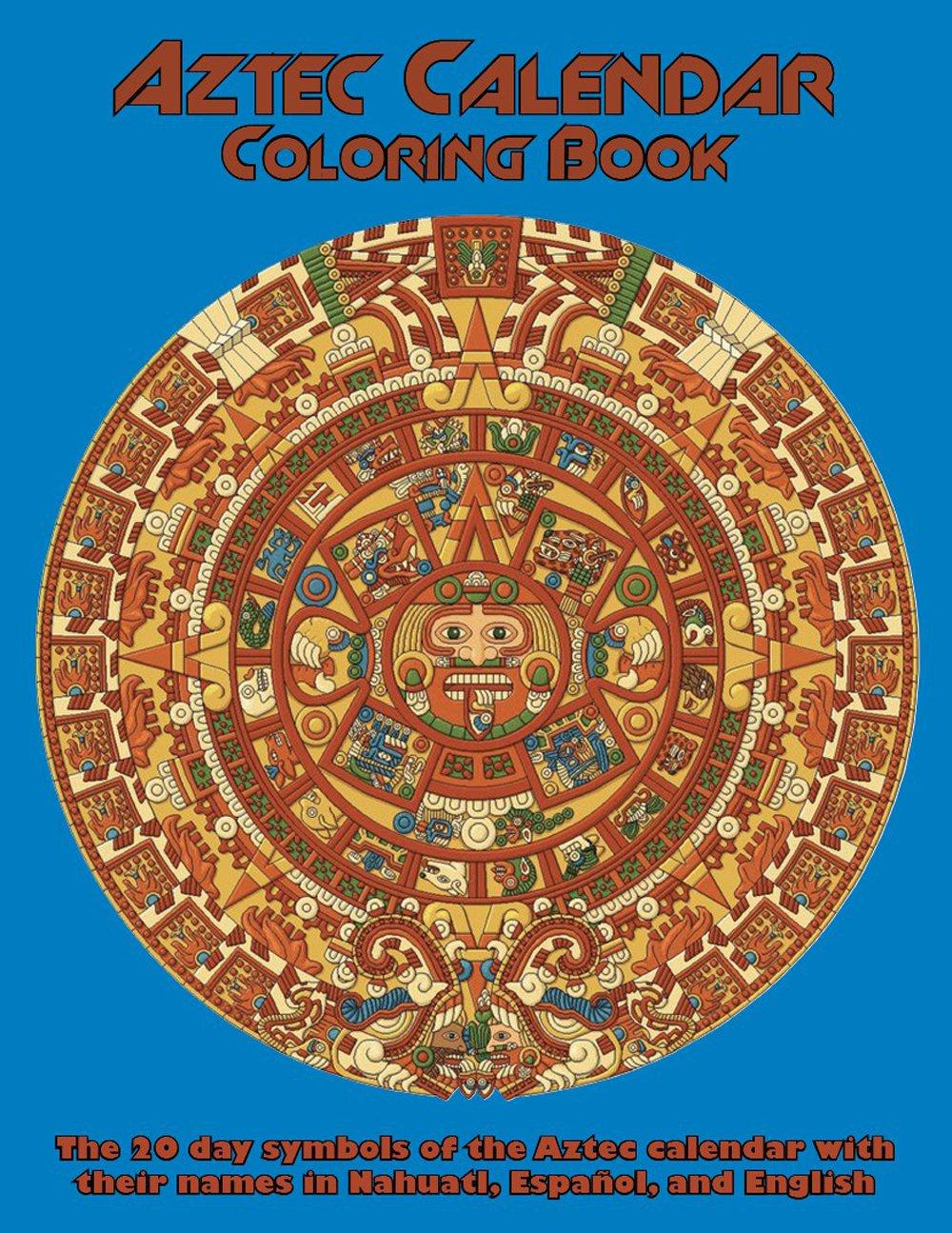 Aztec Calendar Coloring Book: The 20 Day Symbols of the Aztec Calendar with their Names in Nahuatl, Espanol, and English