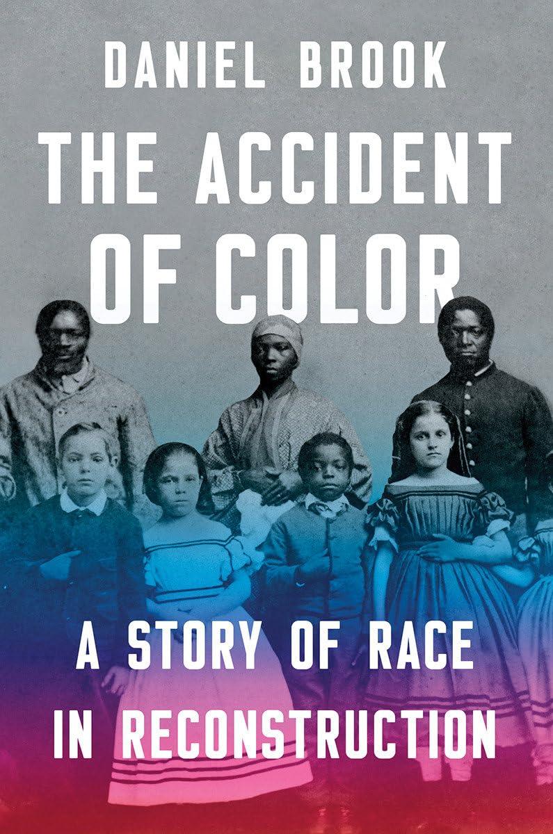 The Accident of Color: A Story of Race in Reconstruction