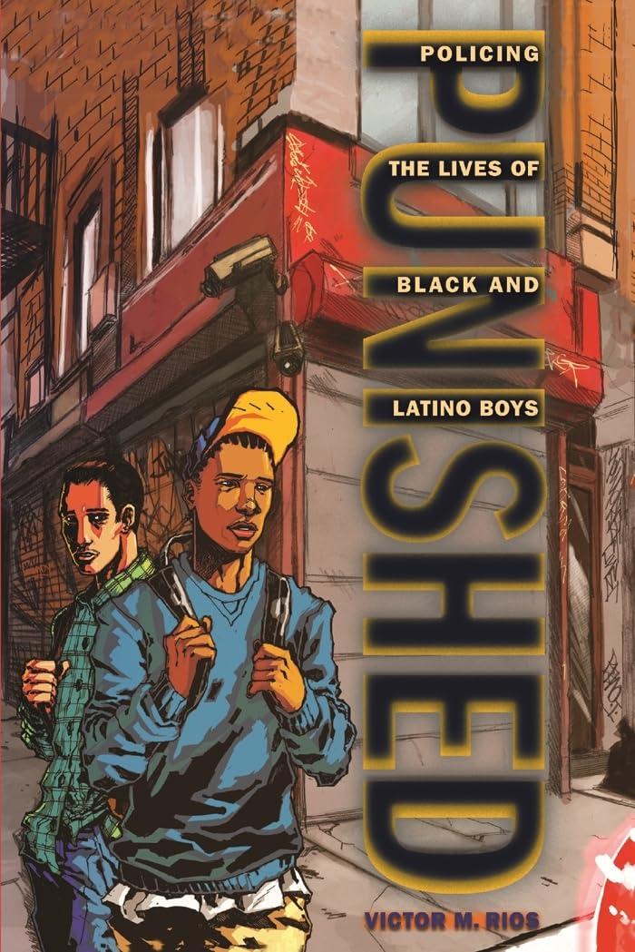 Punished: Policing the Lives of Black and Latino Boys (New Perspectives in Crime, Deviance, and Law) (PB)