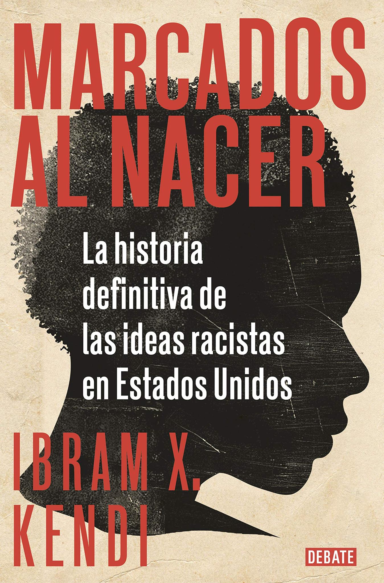 Marcados al nacer: La historia definitiva de las ideas racistas en Estados Unido s / Stamped from the Beginning: The Definitive History of Racist Ideas in (Spanish Edition) Paperback