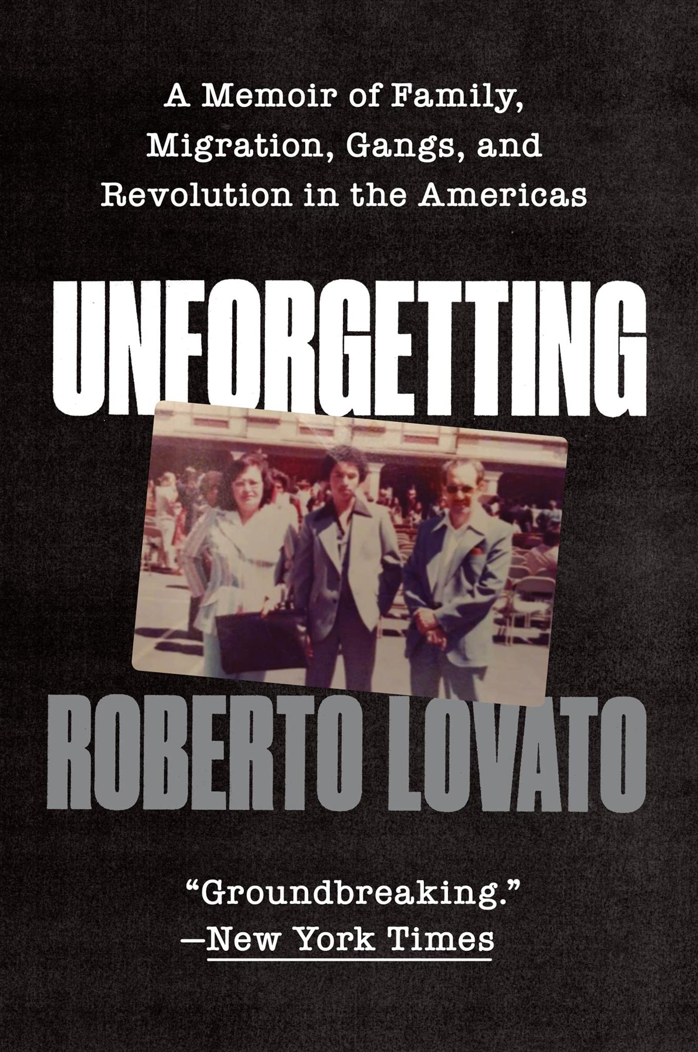 Unforgetting: A Memoir of Family, Migration, Gangs, and Revolution in the Americas Paperback