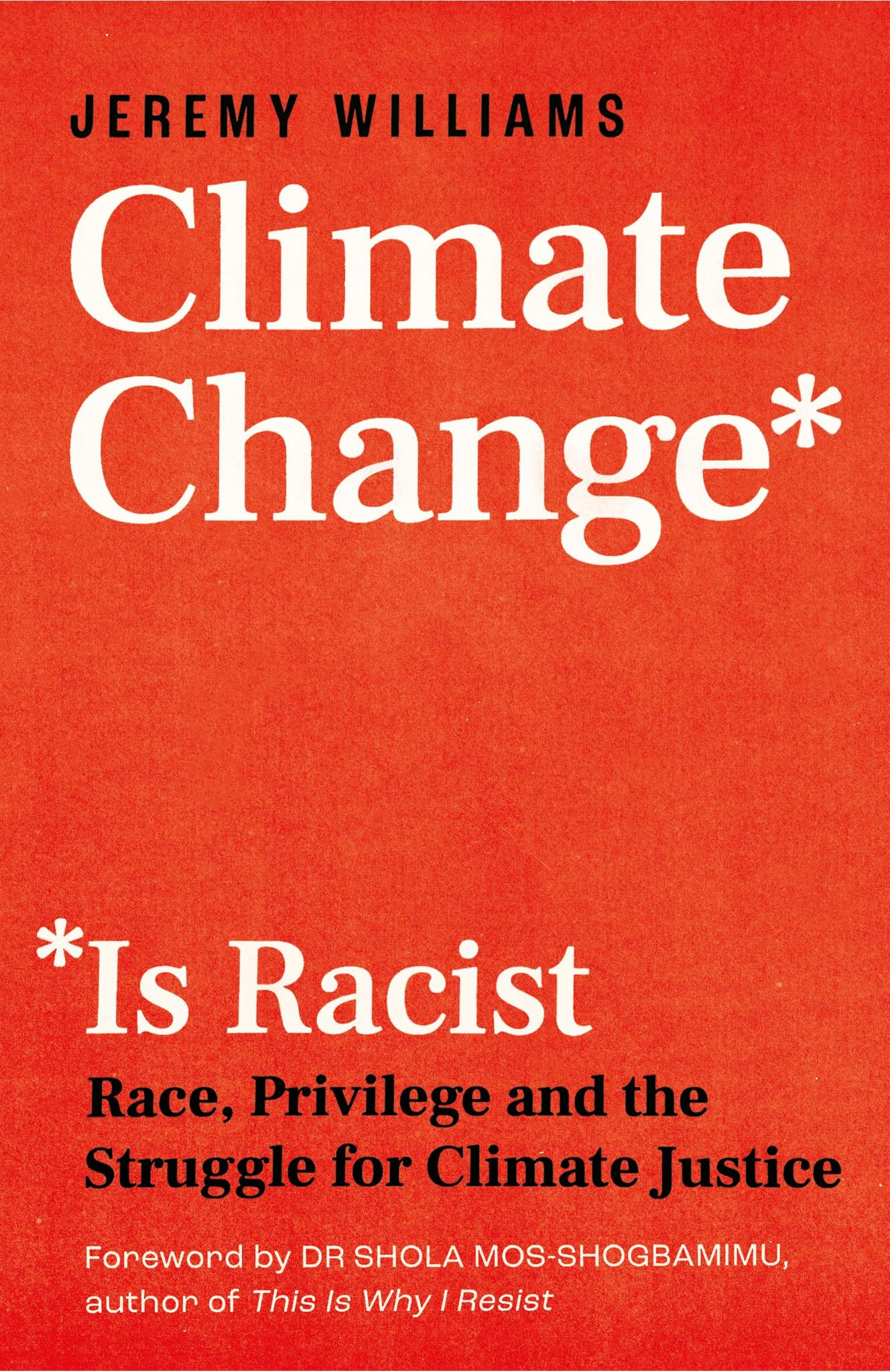 Climate Change Is Racist: Race, Privilege and the Struggle for Climate Justice