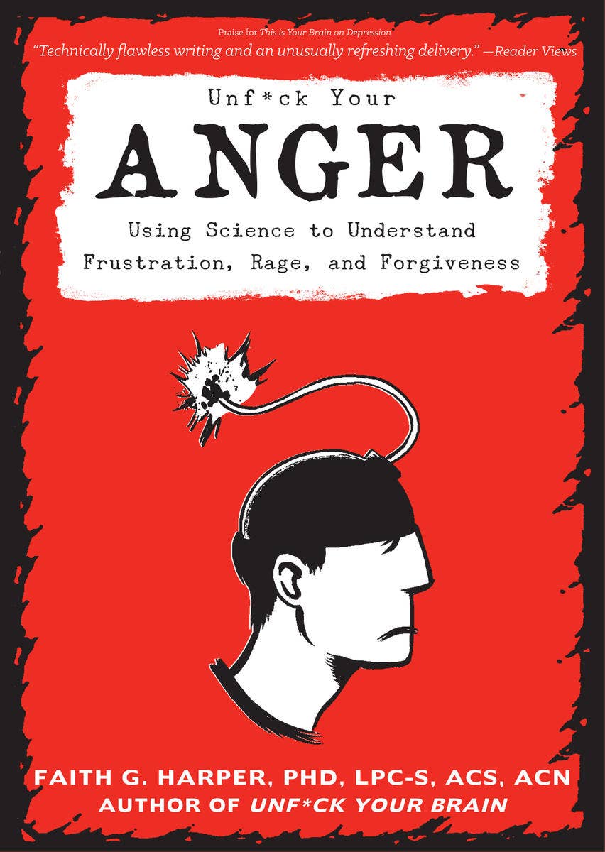 Unfuck Your Anger: Understand Frustration and Forgiveness