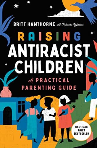 Raising Antiracist Children: A Practical Parenting Guide