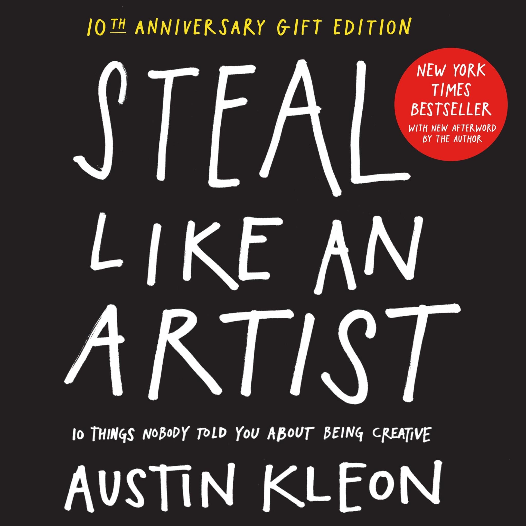 Steal Like an Artist 10th Anniversary Gift Edition with a New Afterword by the Author: 10 Things Nobody Told You About Being Creative (Austin Kleon) Hardcover