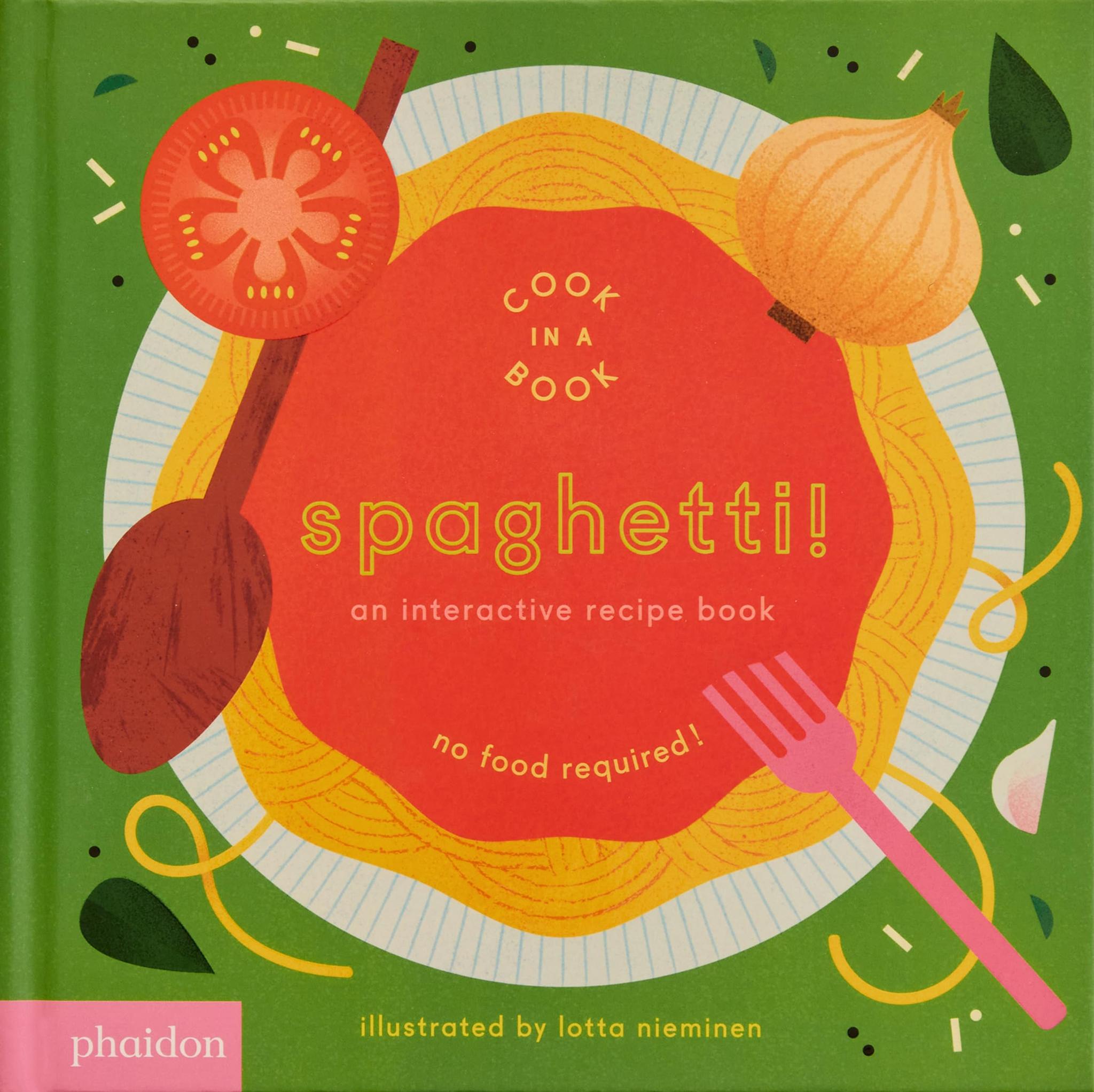 Spaghetti!: An Interactive Recipe Book (Cook In A Book) Board book