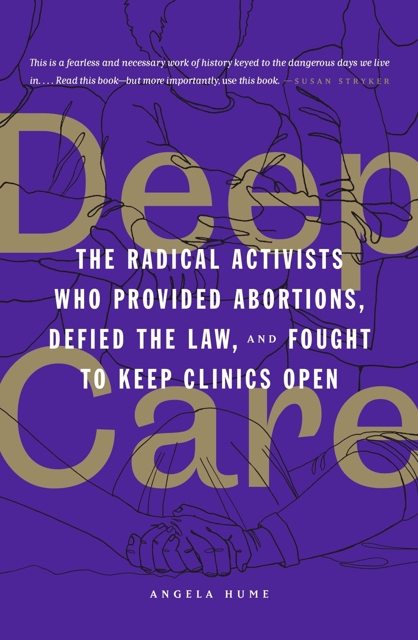 Deep Care : The Radical Activists Who Provided Abortions, Defied the Law, Ans Fought To Keep Clinics Open