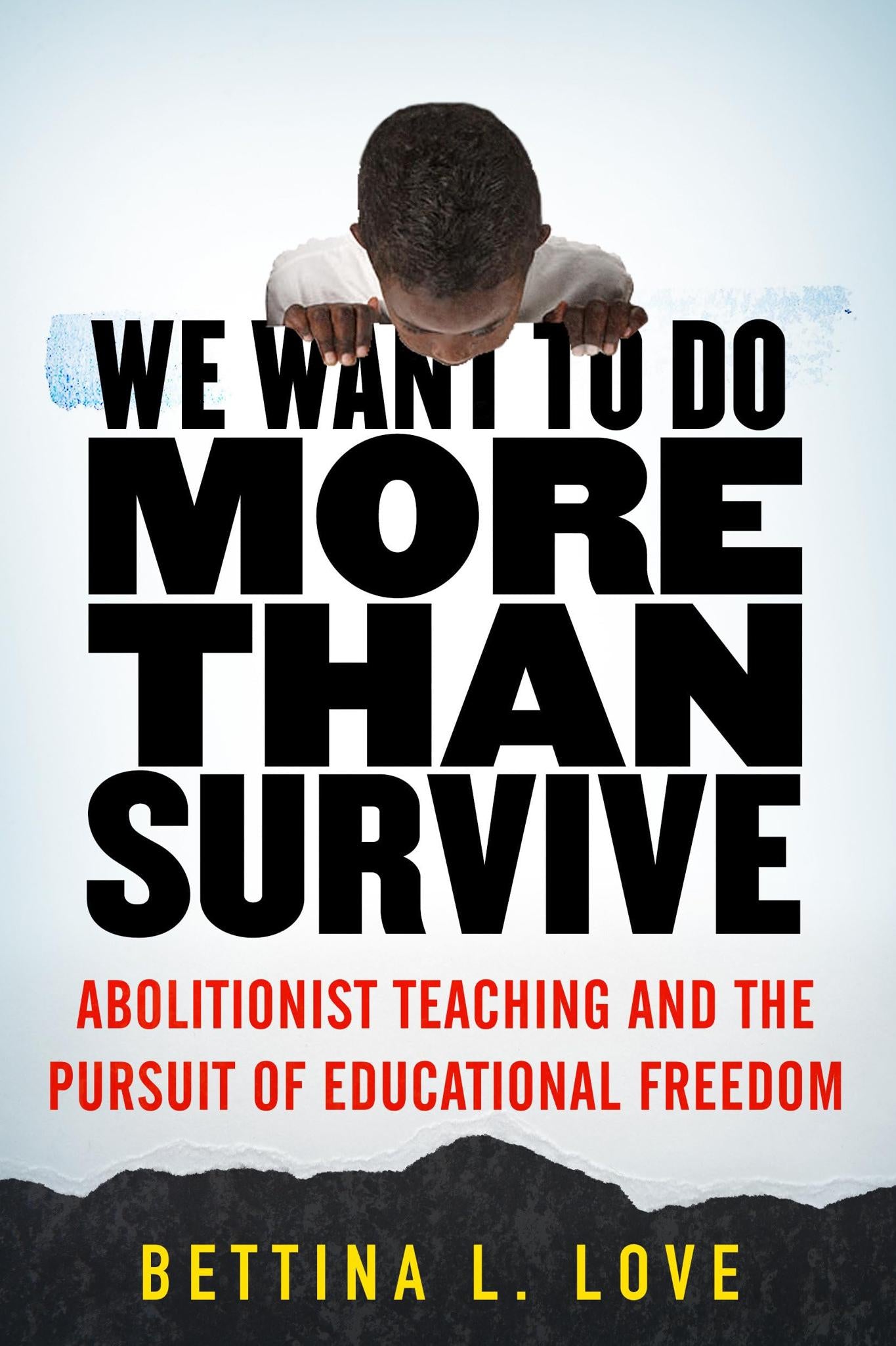 We Want to Do More Than Survive: Abolitionist Teaching and the Pursuit of Educational Freedom (Paperback)