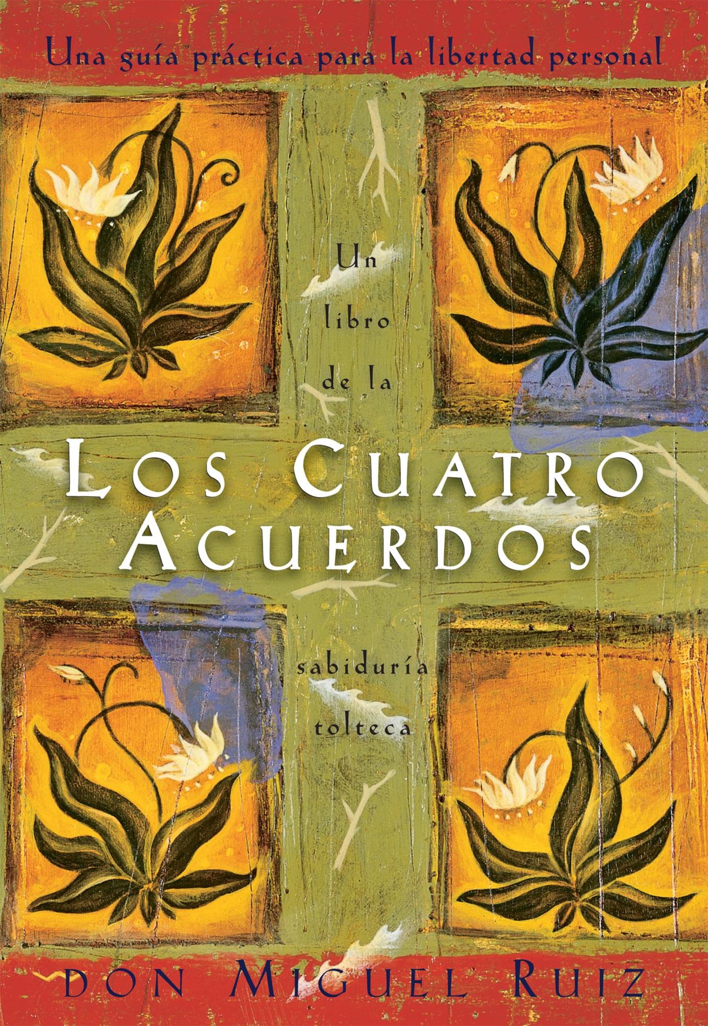 Los Cuatro Acuerdos: Una Guia Practica Para La Libertad Personal (the Four Agreements, Spanish-Language Edition)