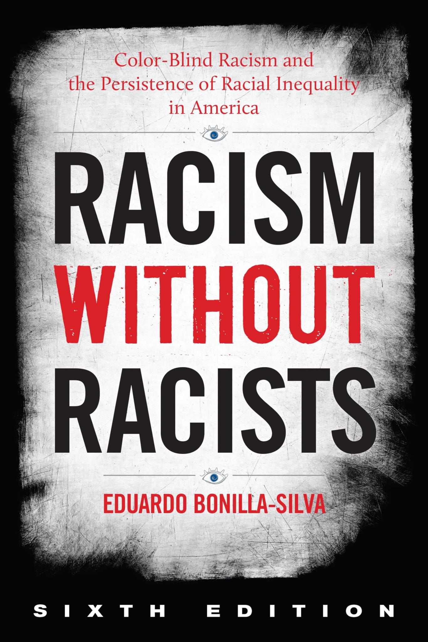 Racism without Racists: Color-Blind Racism and the Persistence of Racial Inequality in America