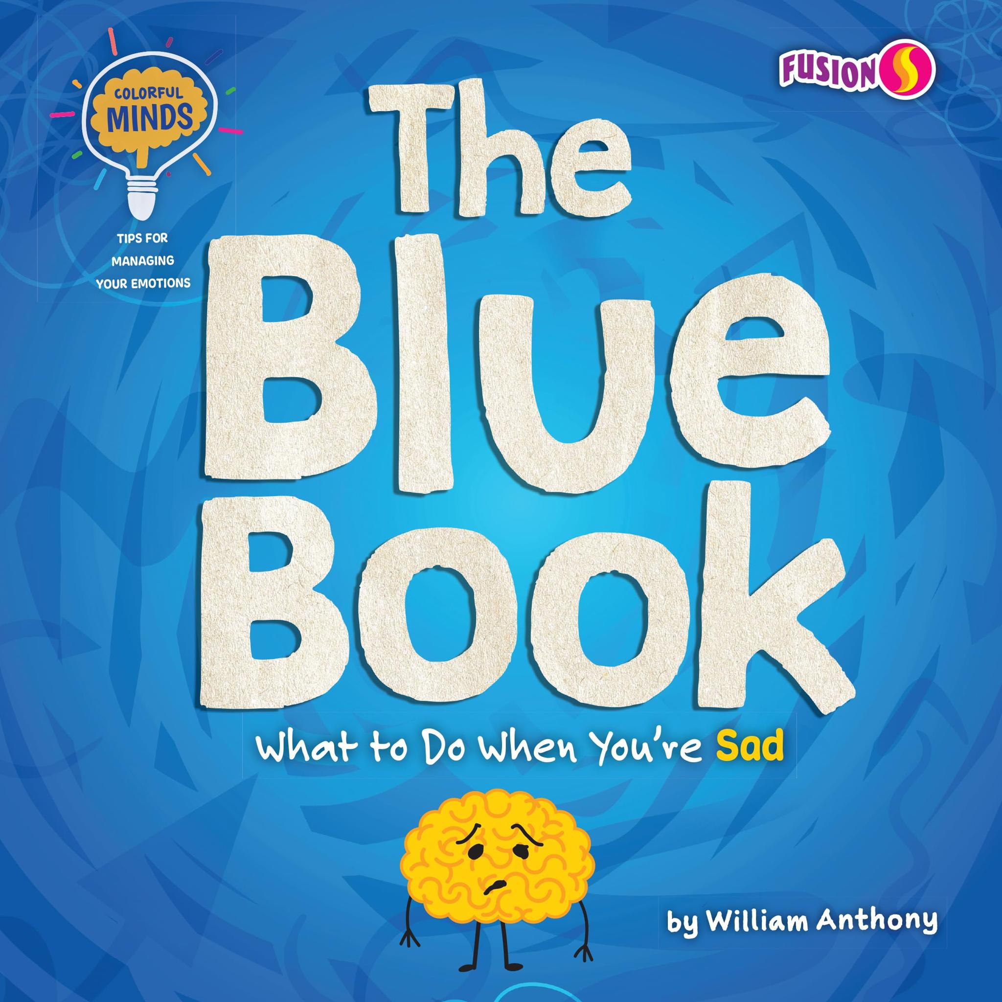 The Blue Book: What to Do When You're Sad (Colorful Minds: Tips for Managing Your Emotions)