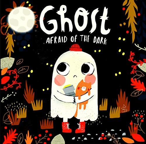 Ghost Afraid of the Dark-With Glow-in-the-Dark Cover-Follow a Shy Little Ghost as he Discovers how to be Brave (Hardcover)