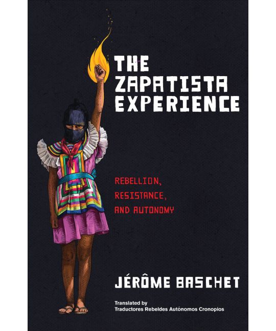 The Zapatista Experience Rebellion, Resistance, and Autonomy