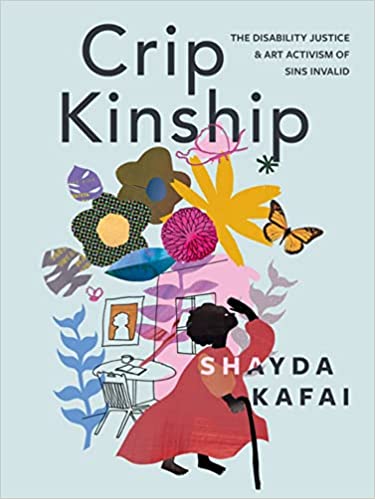 Crip Kinship: The Disability Justice & Art Activism of Sins Invalid Paperback