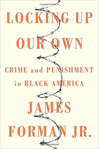 Locking Up Our Own: Crime & Punishment in Black America